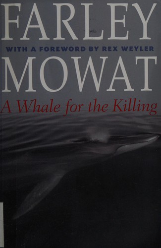 Farley Mowat: A whale for the killing (2005, Key Porter Books)