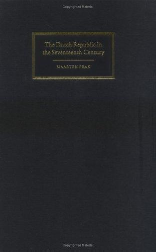 Maarten Roy Prak: The Dutch Republic in the seventeenth century (2005, Cambridge University Press)