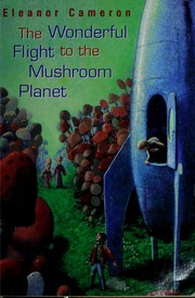 Eleanor Cameron: The wonderful flight to the Mushroom Planet (1954, Little, Brown)