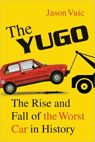 Jason Vuic: The Yugo (Paperback, 2010, Hill and Wang)