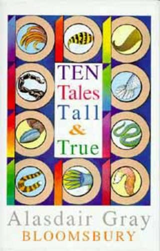 Alasdair Gray, Alasdair J. G. Gray: Ten tales tall & true (1993, Bloomsbury)