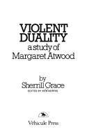 Sherrill Grace: Violent duality (1980, Véhicule Press, Vehicule Pr, Vehicule Press)