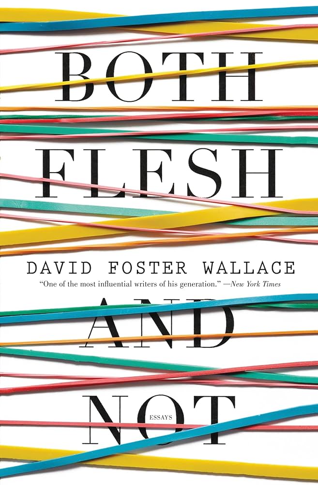 David Foster Wallace: Both flesh and not (2012, Little, Brown and Co.)
