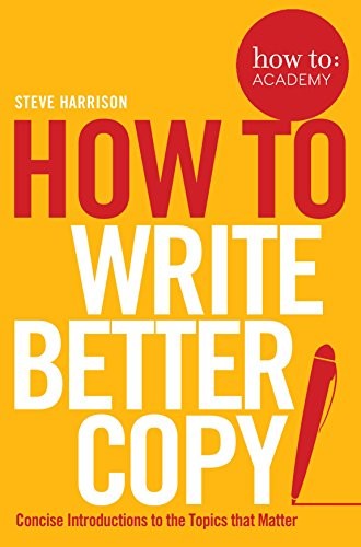 Steve Harrison: How to Write Better Copy (Paperback, 2017, Pan Macmillan, imusti)