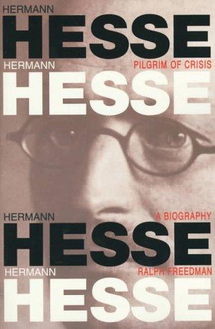 Ralph Freedman: Hermann Hesse, pilgrim of crisis (1997, Fromm International)