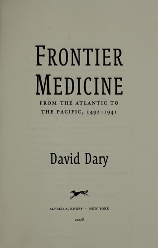David Dary: Frontier medicine (2008, Knopf)