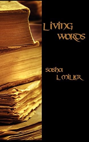 Sasha L. Miller: Living Words (Paperback, 2009, Less Than Three Press, Brand: Less Than Three Press)
