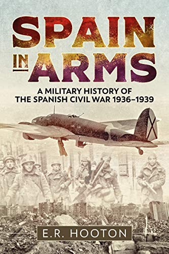 E. R. Hooton: Spain in Arms (Hardcover, 2019, Casemate)