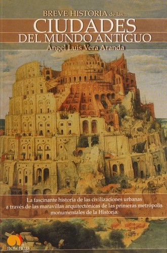 Angel Luis Vera Aranda: Breve historia de las ciudades del mundo antiguo (Spanish language, 2009, Ediciones Nowtilus)