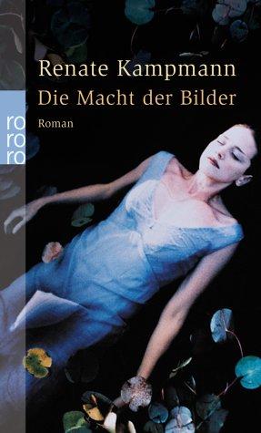 Renate Kampmann: Die Macht der Bilder. Roman. (Paperback, 2003, Rowohlt Tb.)