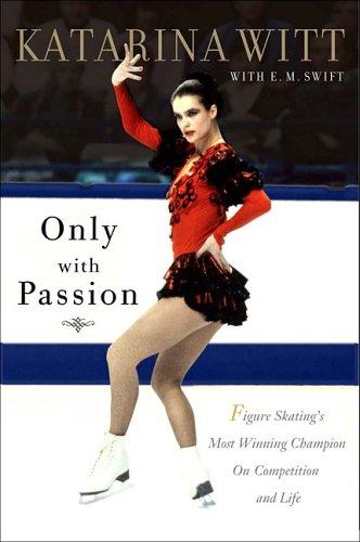 Katarina Witt: Only with passion (2005, Public Affairs)
