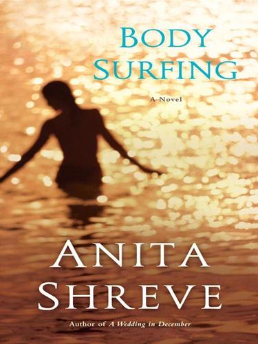 Anita Shreve: Body Surfing (EBook, 2007, Little, Brown and Company)