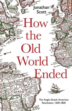Scott, Jonathan: How the Old World Ended (2019, Yale University Press)