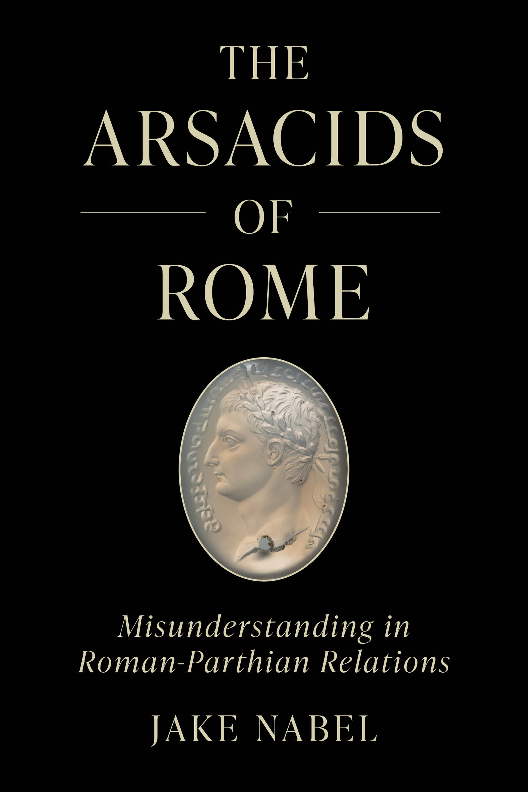 Jake Nabel: The Arsacids Of Rome (Paperback, 2025, University of California Press)