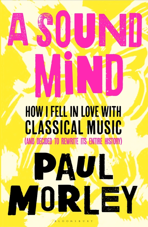 Paul Morley: Sound Mind (2020, Bloomsbury Publishing Plc)