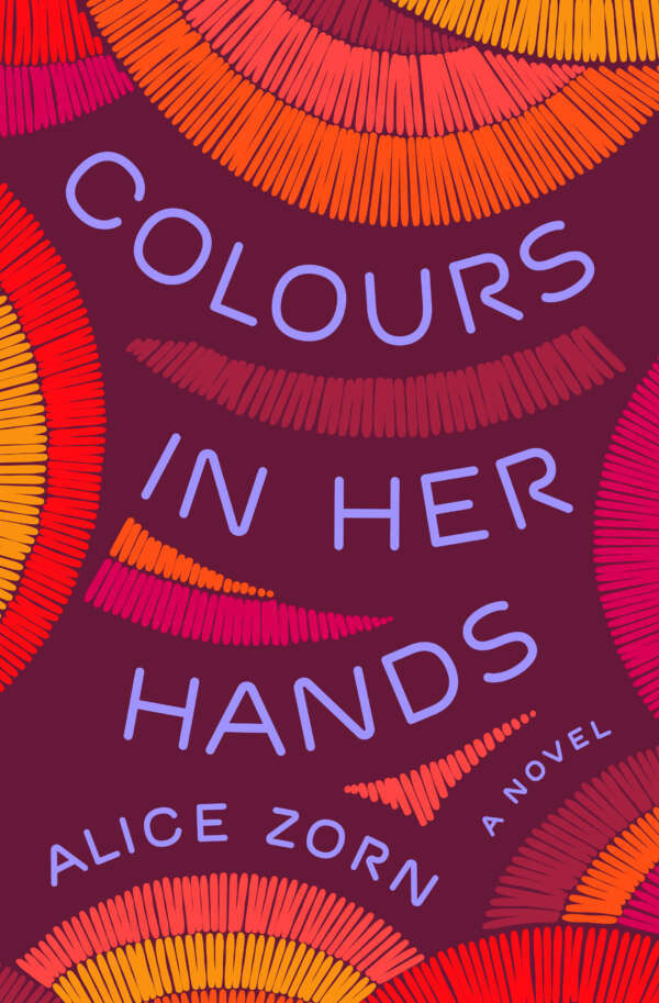 Alice Zorn: Colours in Her Hands (Freehand Books)