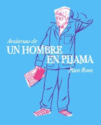 Paco Roca: Andanzas de un hombre en pijama (2014, Astiberri)