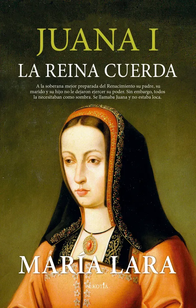 María Lara Martínez: Juana I, la reina cuerda (EBook, español language, 2023, Sekotia)