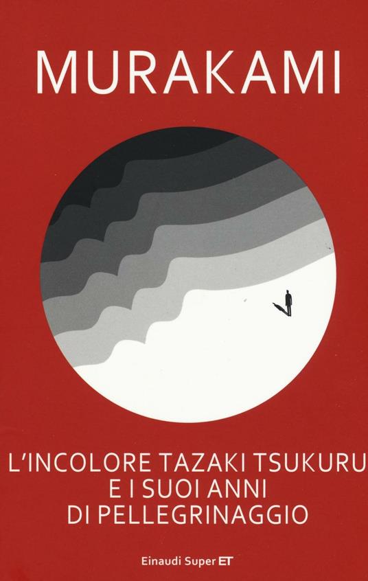 Haruki Murakami: L'incolore Tazaki Tsukuru e i suoi anni di pellegrinaggio (Hardcover, 2014, Einaudi)
