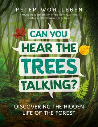 Peter Wohlleben: Can You Hear The Trees Talking?: Discovering the Hidden Life of the Forest (Hardcover, 2019, Greystone Kids)