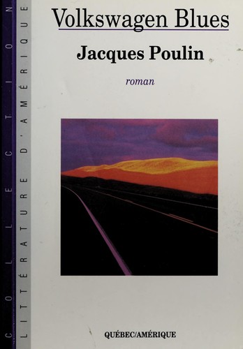 Jacques Poulin: Volkswagen blues (French language, 1989, Québec/Amérique)