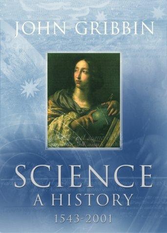 John Gribbin: Science a history 1543-2001 - 1. edición (2002, Penguin Books)