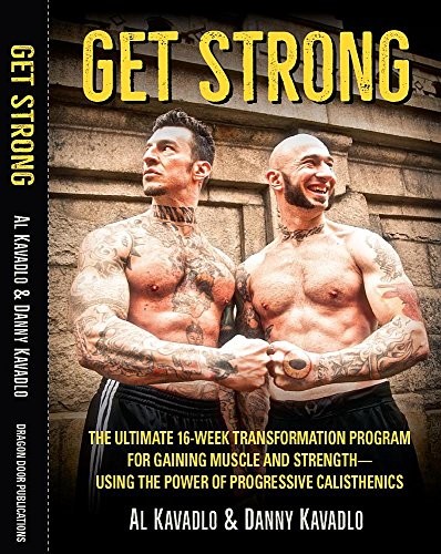 Al Kavadlo, Danny Kavadlo: Get Strong (Paperback, 2018, Dragon Door Publications)