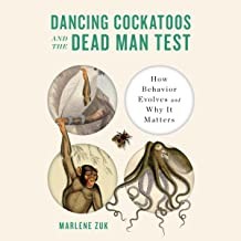 Marlene Zuk: Dancing Cockatoos and the Dead Man Test - How Behavior Evolves and Why It Matters (2022, Norton & Company Limited, W. W.)