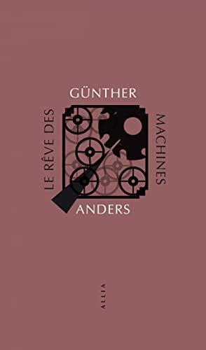 Günther Anders, Benoît Reverte: Le rêve des machines (French language, 2022, Éditions Allia)