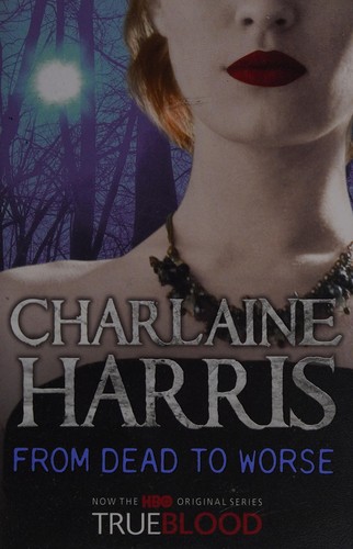 Charlaine Harris, Charlaine Harris: From dead to worse (2009, Gollancz, Orion Publishing Group, Limited)
