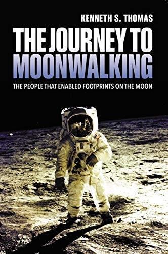 Ken Thomas: The Journey to Moonwalking : The People Who Enabled Footprints on the Moon (2017)