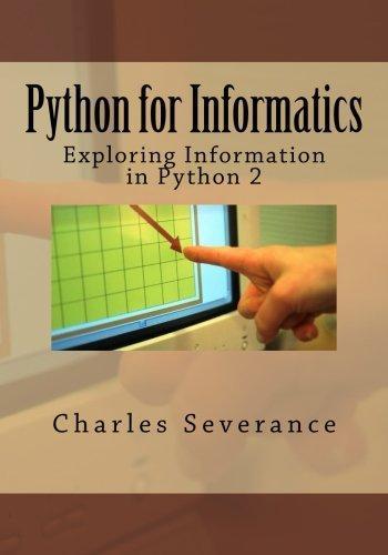 Charles Severance, Dr. Charles R Severance: Python for Informatics: Exploring Information (Paperback, 2013, Createspace Independent Publishing Platform, CreateSpace Independent Publishing Platform)