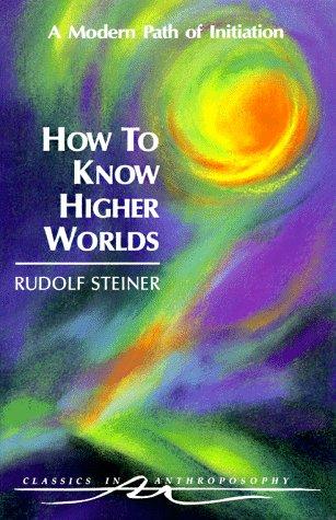 Rudolf Steiner: How to know higher worlds (1994, Anthroposophic Press)