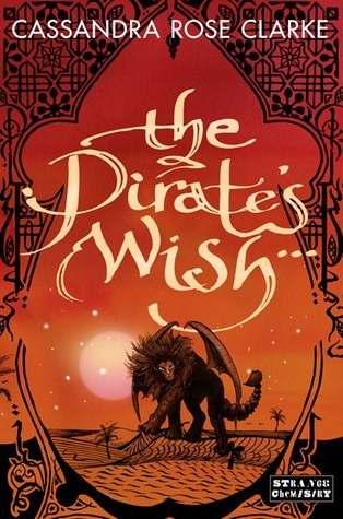 Cassandra Rose Clarke: The Pirate's Wish (EBook, 2013, Strange Chemistry)