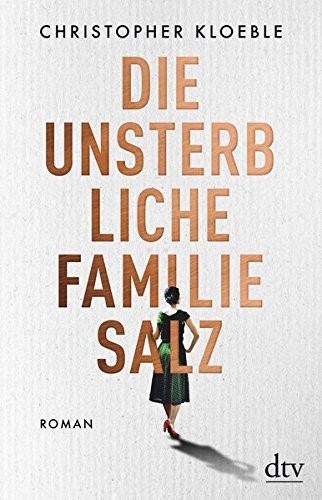 Christopher Kloeble: Die unsterbliche Familie Salz (Paperback, 2016, Deutscher Taschenbuch Verlag GmbH & Co.)