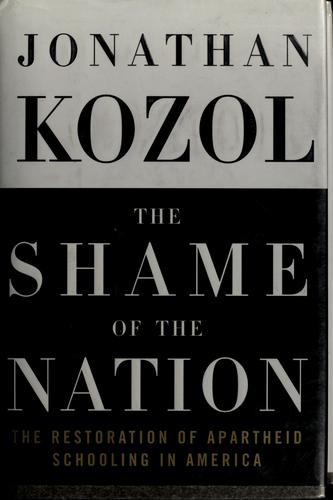 Jonathan Kozol: The shame of the nation (Hardcover, 2005, Crown Publishers)