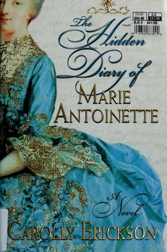 Carolly Erickson: The hidden diary of Marie Antoinette (2005, St. Martin's Press)