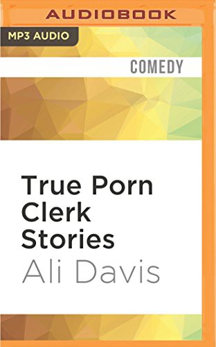 Ali Davis: True Porn Clerk Stories (AudiobookFormat, 2017, Audible Studios on Brilliance Audio, Audible Studios on Brilliance)