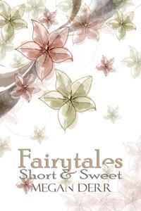 Megan Derr: Fairytales Short and Sweet (EBook)