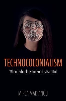 M. Madianou: Technocolonialism (2024, Polity Press)