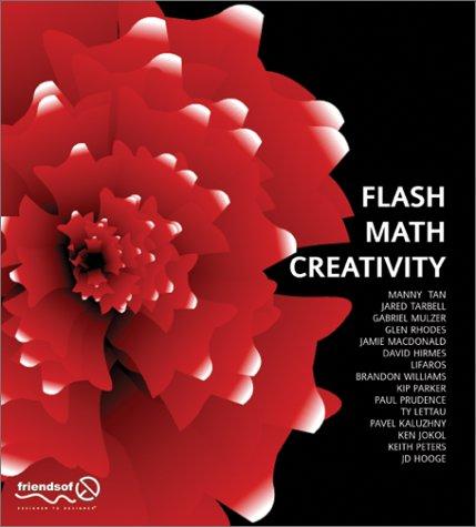 Keith Peters, Manny Tan, Jamie Macdonald, Glen Rhodes, Brandon Williams, Kip Parker, Gabriel Mulzer, Jared Tarbell, Ty Lettau, JD Hooge, David Hirmes, Lifaros, Paul Prudence, Pavel Kaluzhny, Ken Jokol: Flash Math Creativity (Paperback, 2002, Peer Information)