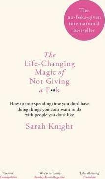 Sarah Knight Knight: The Life-Changing Magic of Not Giving a F**k (2016)
