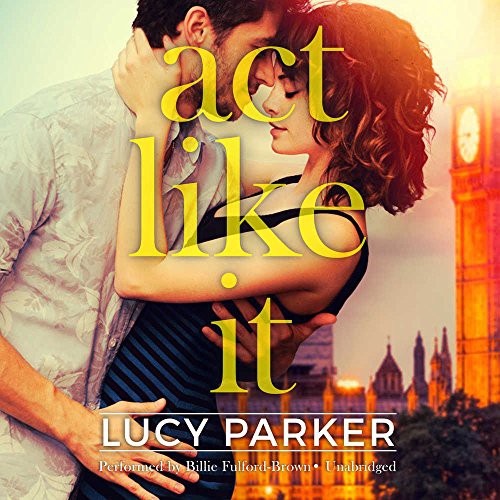 Lucy Parker: Act Like It (AudiobookFormat, 2016, Carina Press, Harlequin Audio and Blackstone Audio)