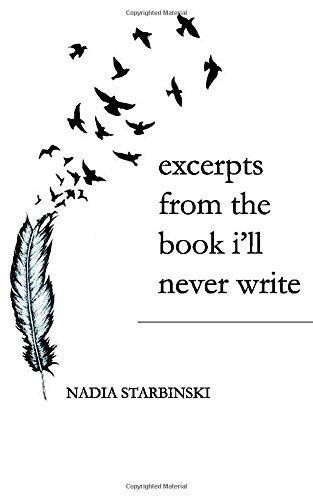 Nadia Nell Starbinski: excerpts from the book i'll never write (Paperback, Independently published)