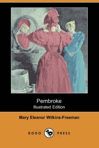 Mary Eleanor Wilkins Freeman: Pembroke (Illustrated Edition) (Dodo Press) (Paperback, 2007, Dodo Press)