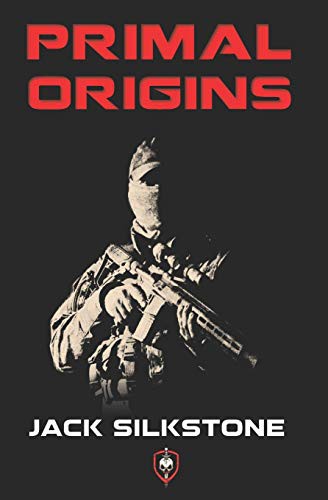Jack Silkstone: PRIMAL Origins (Paperback, Createspace Independent Publishing Platform, CreateSpace Independent Publishing Platform)