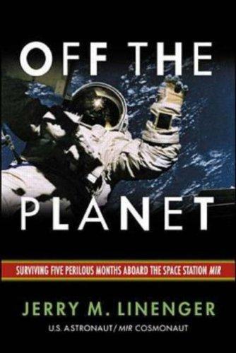 Jerry M. Linenger: Off the Planet: Surviving Five Perilous Months Aboard the Space Station Mir (2000)