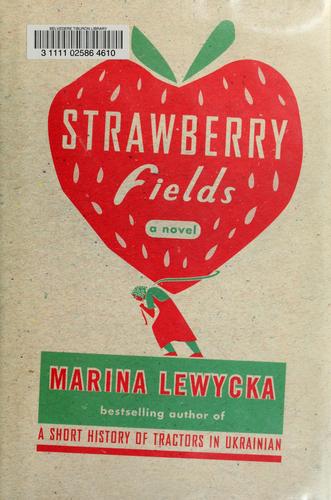 Marina Lewycka: Strawberry fields (2007, Penguin Press)