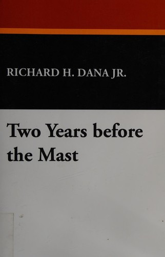 Richard Henry Dana: Two Years Before the Mast (2007, Digireads.com)