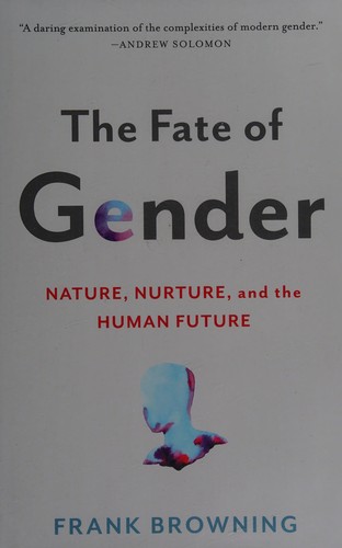 Frank Browning: The fate of gender (2016, Bloomsbury USA, Bloomsbury, an imprint of Bloomsbury Publishing Plc)